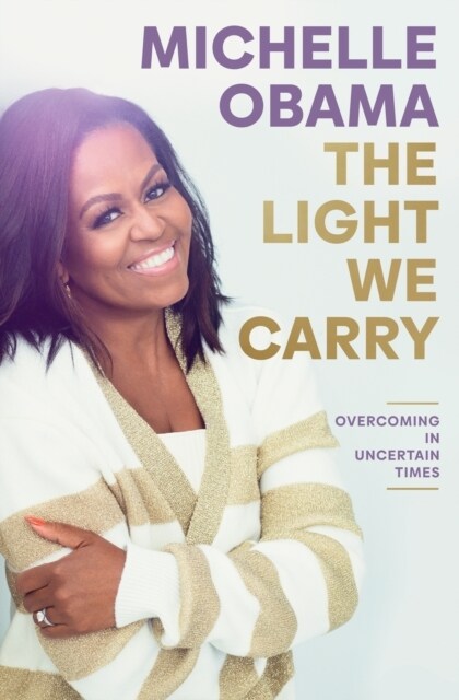 The Light We Carry : Overcoming In Uncertain Times (Hardcover)