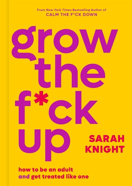 Grow the F*ck Up: How to Be an Adult and Get Treated Like One (Hardcover)