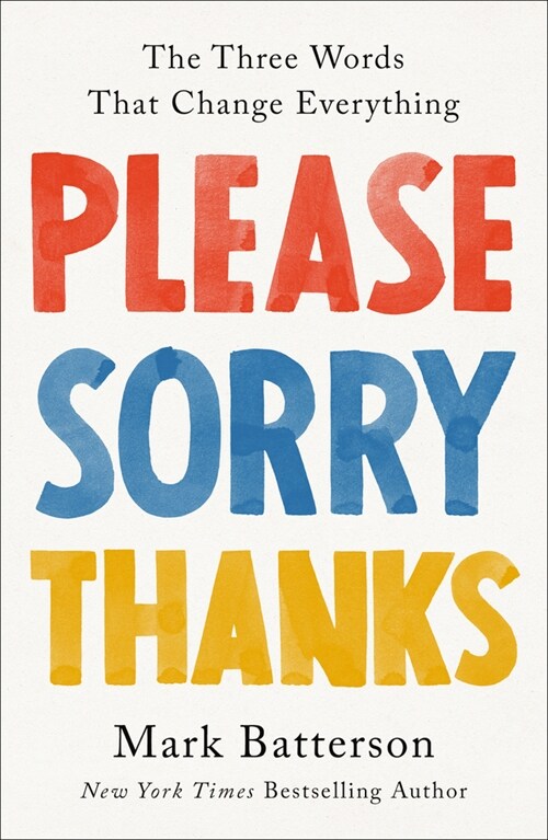 Please, Sorry, Thanks: The Three Words That Change Everything (Hardcover)