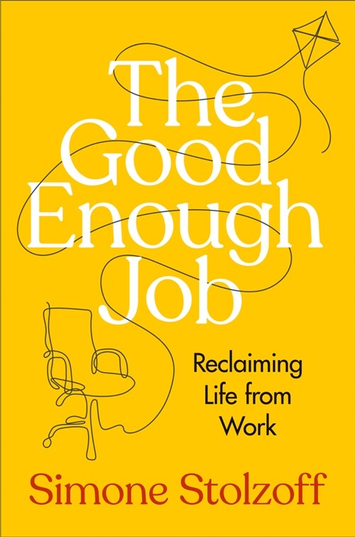The Good Enough Job: Reclaiming Life from Work (Hardcover)