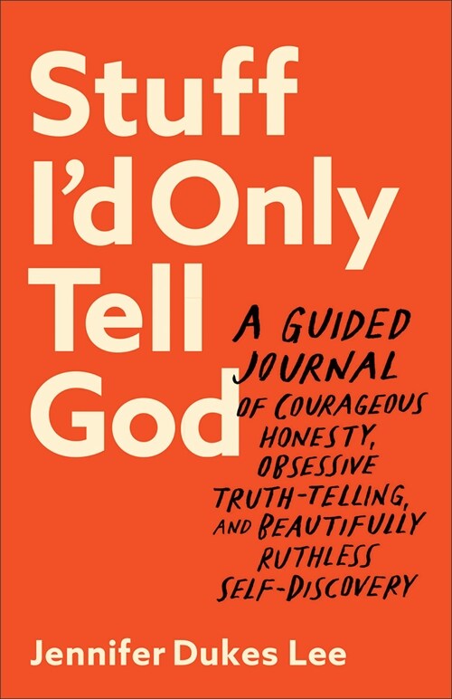 Stuff I'd Only Tell God: A Guided Journal of Courageous Honesty, Obsessive Truth-Telling, and Beautifully Ruthless Self-Discovery (Paperback)