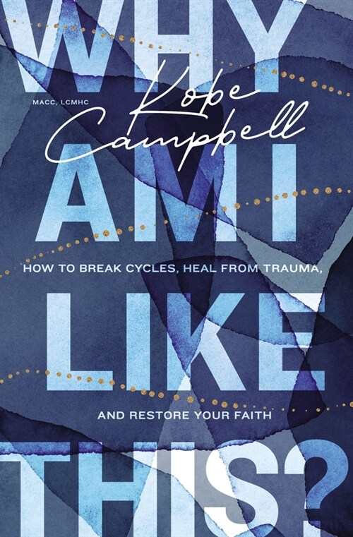 Why Am I Like This?: How to Break Cycles, Heal from Trauma, and Restore Your Faith (Paperback)