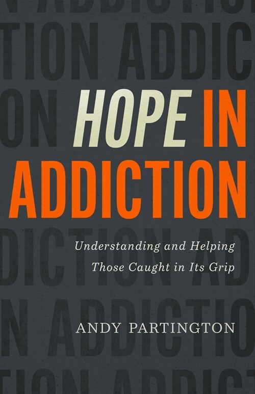 Hope in Addiction: Understanding and Helping Those Caught in Its Grip (Paperback)