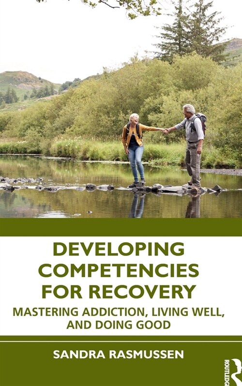 [POD] Developing Competencies for Recovery : Mastering Addiction, Living Well, and Doing Good (Paperback)