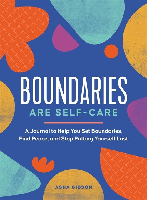 Boundaries Are Self-Care: A Journal to Help You Set Boundaries, Redefine Strength, and Put Yourself First (Paperback)