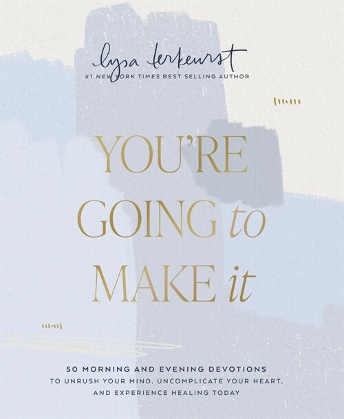 You're Going to Make It: 50 Morning and Evening Devotions to Unrush Your Mind, Uncomplicate Your Heart, and Experience Healing Today (Hardcover)