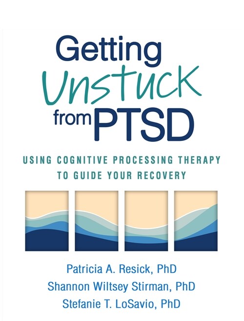 Getting Unstuck from Ptsd: Using Cognitive Processing Therapy to Guide Your Recovery (Hardcover)