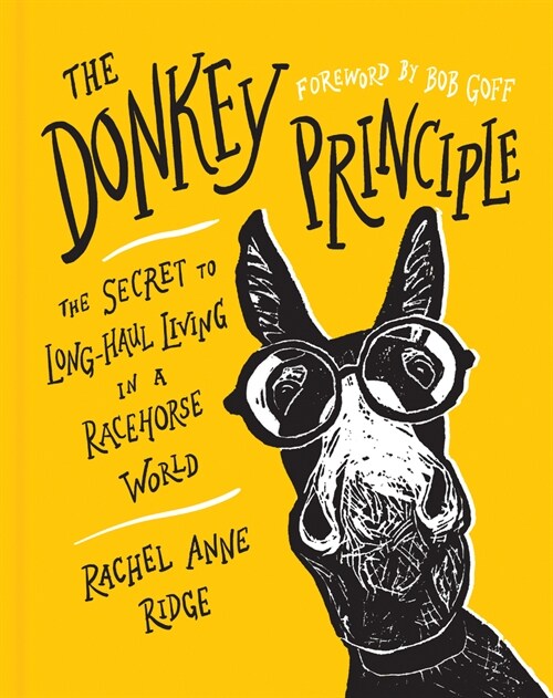 The Donkey Principle: The Secret to Long-Haul Living in a Racehorse World (Hardcover)