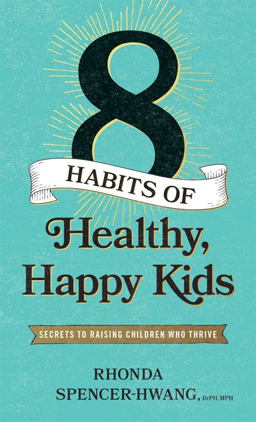 Eight Habits of Healthy, Happy Kids: Secrets to Raising Children Who Thrive (Paperback)