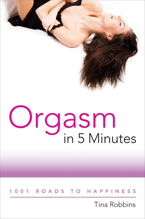 Orgasm in 5 Minutes: 1001 Roads to Happiness (Paperback)