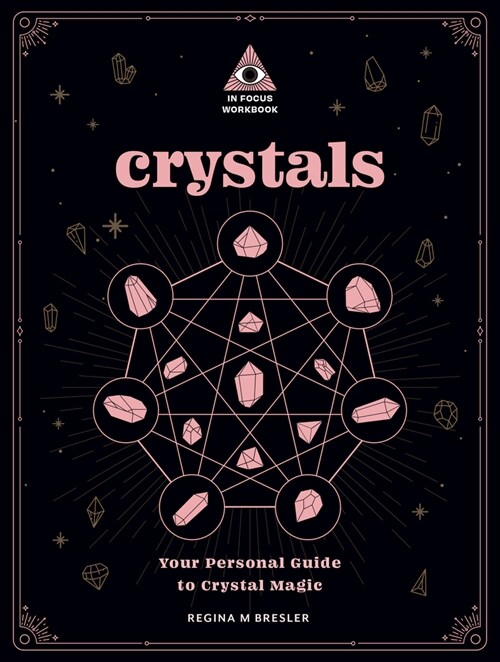 Crystals: An in Focus Workbook: A Personal Guide to the Power of Crystals Volume 4 (Paperback)