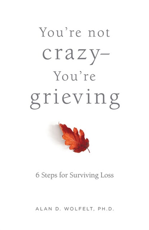 You're Not Crazy--You're Grieving:: 6 Steps for Surviving Loss (Paperback)