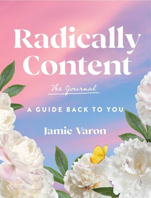 Radically Content: The Journal: Being Satisfied in an Endlessly Dissatisfied World (Hardcover)