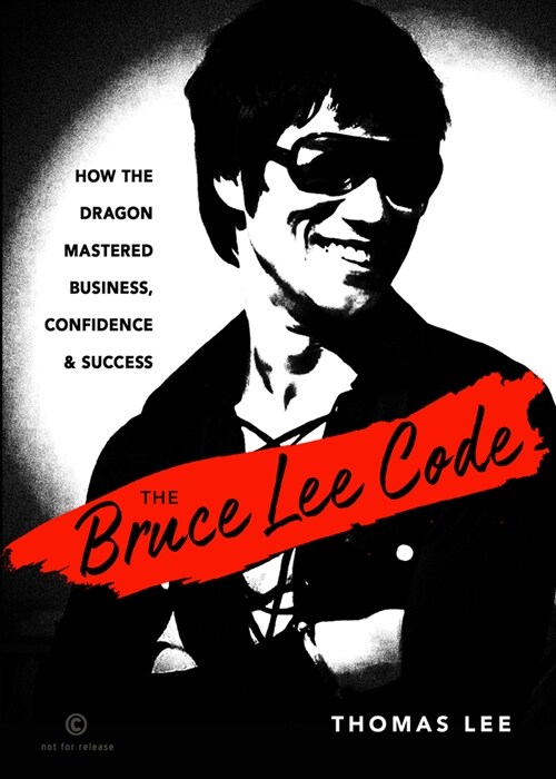 The Bruce Lee Code: How the Dragon Mastered Business, Confidence, and Success (Paperback)