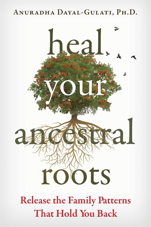 Heal Your Ancestral Roots: Release the Family Patterns That Hold You Back (Paperback)