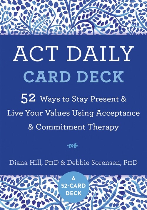 ACT Daily Card Deck: 52 Ways to Stay Present and Live Your Values Using Acceptance and Commitment Therapy (Other)