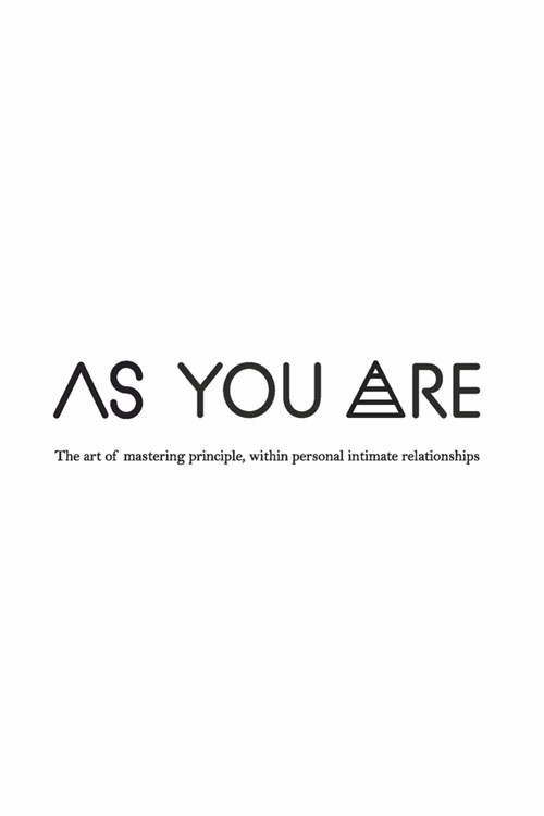 As You Are: The Art of Mastering Principle, Within Personal Intimate Relationships (Paperback)