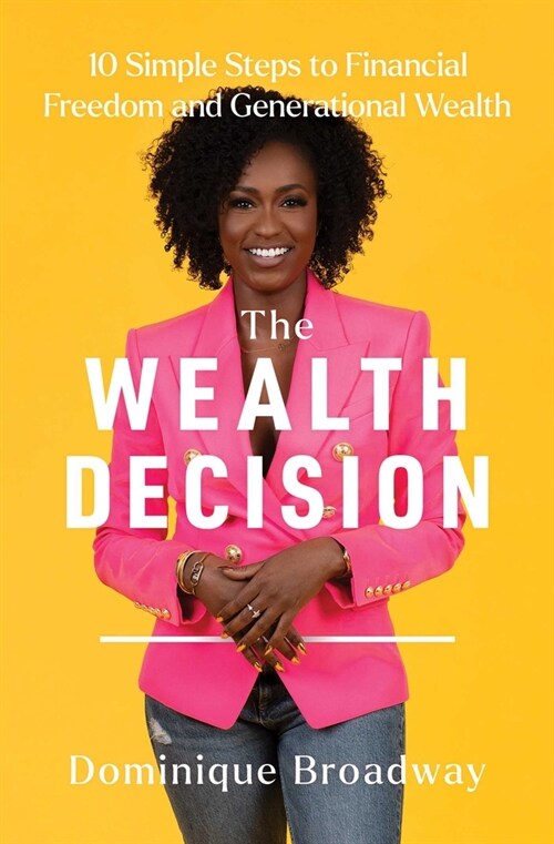 The Wealth Decision: 10 Simple Steps to Achieve Financial Freedom and Build Generational Wealth (Hardcover)