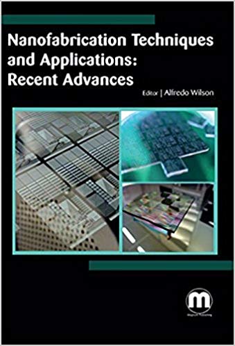 Nanofabrication Techniques and Applications: Recent Advances