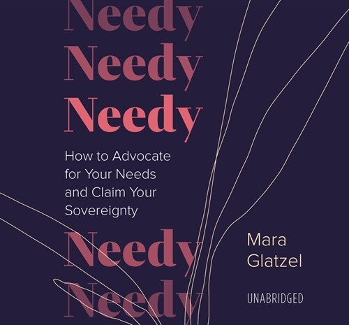 Needy: How to Advocate for Your Needs and Claim Your Sovereignty (Audio CD)