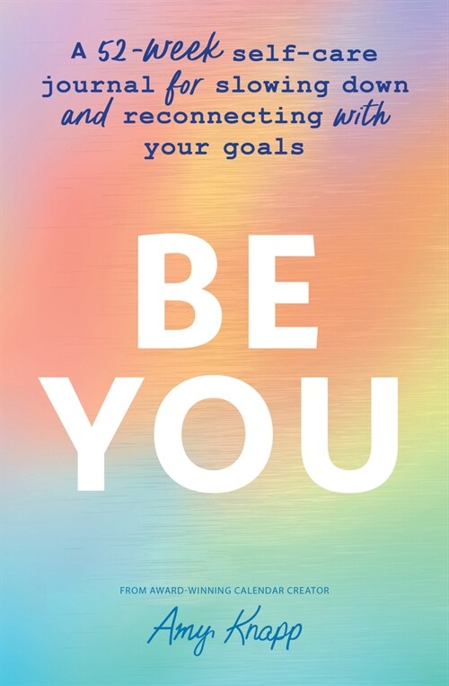 Be You: A 52-Week Self-Care Journal for Slowing Down and Reconnecting with Your Goals (Paperback)