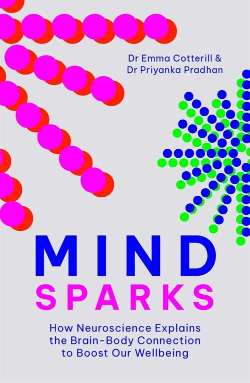 Mindsparks: How Neuroscience Explains the Brain-Body Connection to Boost Our Wellbeing (Paperback)