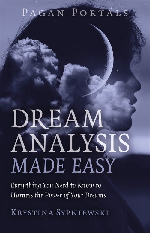 Pagan Portals - Dream Analysis Made Easy : Everything You Need to Know to Harness the Power of Your Dreams (Paperback)