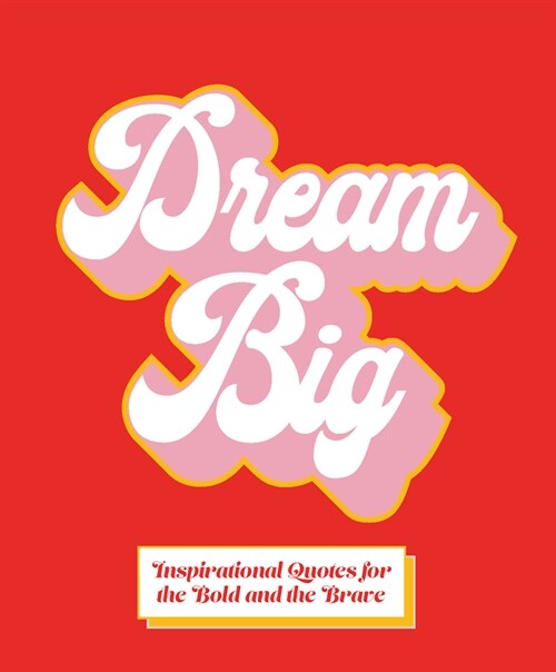 Dream Big: Inspirational Quotes for the Bold and the Brave (Hardcover)