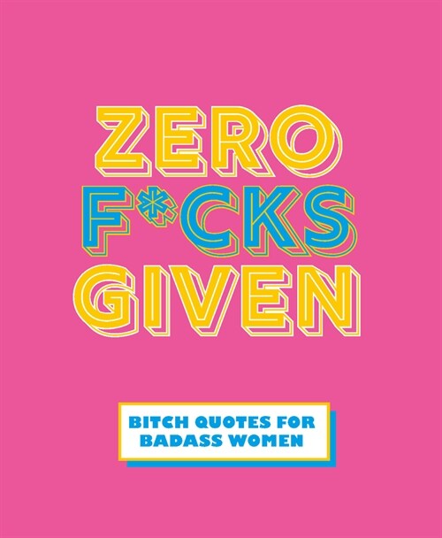 Zero F*cks Given: Bitch Quotes for Badass Women (Hardcover)