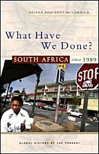 What Have We Done : South Africa Since 1989 (Hardcover)