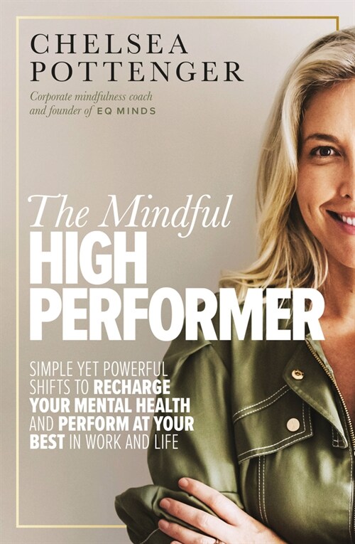 The Mindful High Performer: Simple Yet Powerful Shifts to Recharge Your Mental Health and Perform at Your Best in Work and Life (Paperback)