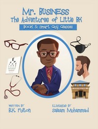 Mr. Business: The Adventures of Little BK: Book 5: Smart Guy Glasses