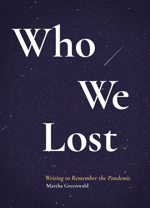 Who We Lost: Writing to Remember the Pandemic (Paperback)