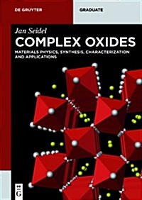 Complex Oxides: Materials Physics, Synthesis, Characterization and Applications (Paperback)