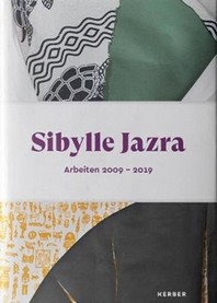 Sibylle Jazra: Works 2009-2019