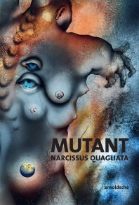 MUTANT: Narcissus Quagliata: Poems. Sketches. New Works 1968-2018