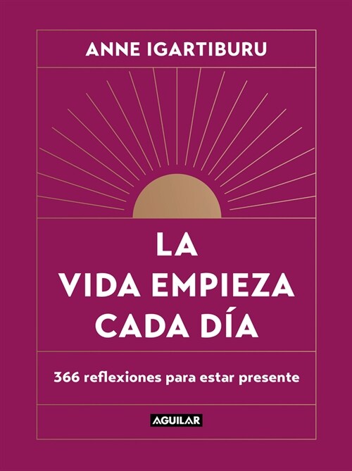 La Vida Empieza Cada D?: 365 Maneras de Decidir C?o Quieres Estar En El Mundo / Life Begins Every Day (Hardcover)