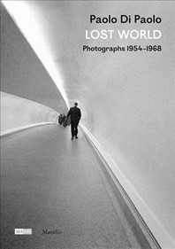 Paolo Di Paolo: Lost World: Photographs 1954-1968