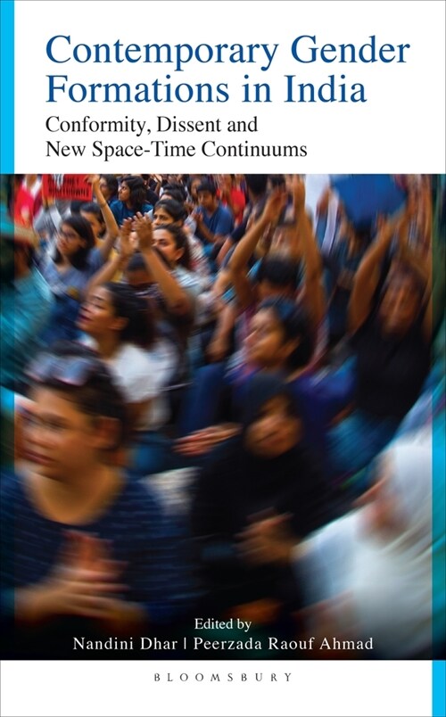 Contemporary Gender Formations in India: Conformity, Dissent and New Space-Time Continuums (Hardcover)