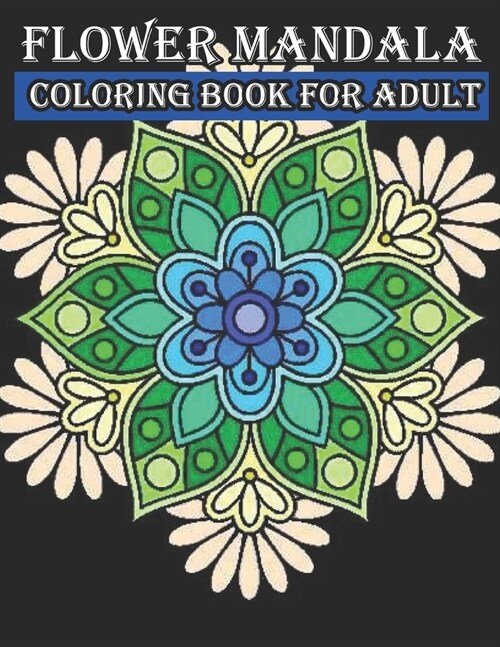 [POD] Flower Mandala Coloring Book For Adult: Relaxing Coloring Book for Adults Featuring Beautiful Mandalas Designed to Relax and Perfect for Woman Gift Id (Paperback)