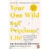 Your One Wild and Precious Life : An Inspiring Guide to Becoming Your Best Self At Any Age (Paperback)