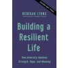 Building a Resilient Life : How Adversity Awakens Strength, Hope, and Meaning (Paperback, ITPE Edition)