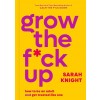 Grow the F*ck Up: How to Be an Adult and Get Treated Like One (Hardcover)