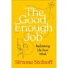 The Good Enough Job: Reclaiming Life from Work (Hardcover)