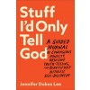 Stuff I'd Only Tell God: A Guided Journal of Courageous Honesty, Obsessive Truth-Telling, and Beautifully Ruthless Self-Discovery (Paperback)