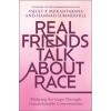 Real Friends Talk about Race: Bridging the Gaps Through Uncomfortable Conversations (Hardcover, Original)