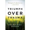 Triumph Over Trauma: Find Healing and Wholeness from Past Pain (Hardcover)