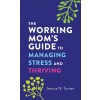 The Working Mom's Guide to Managing Stress and Thriving (Mass Market Paperback)