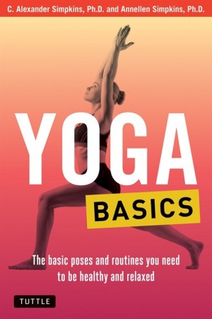 Yoga Basics: The Basic Poses and Routines You Need to Be Healthy and Relaxed (Paperback)