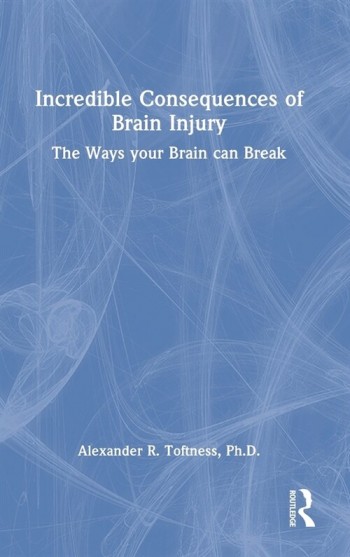 [POD] Incredible Consequences of Brain Injury : The Ways your Brain can Break (Hardcover)